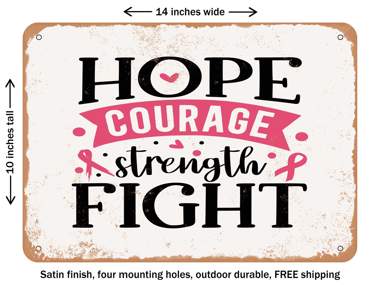 DECORATIVE METAL SIGN - Hope Courage Strength Fight - Vintage Rusty Look